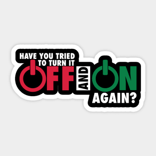 Have you tried to turn it off and on again? Sticker